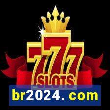 br2024. com